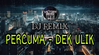 DJ REMIX PERCUMA - DEK ULIK