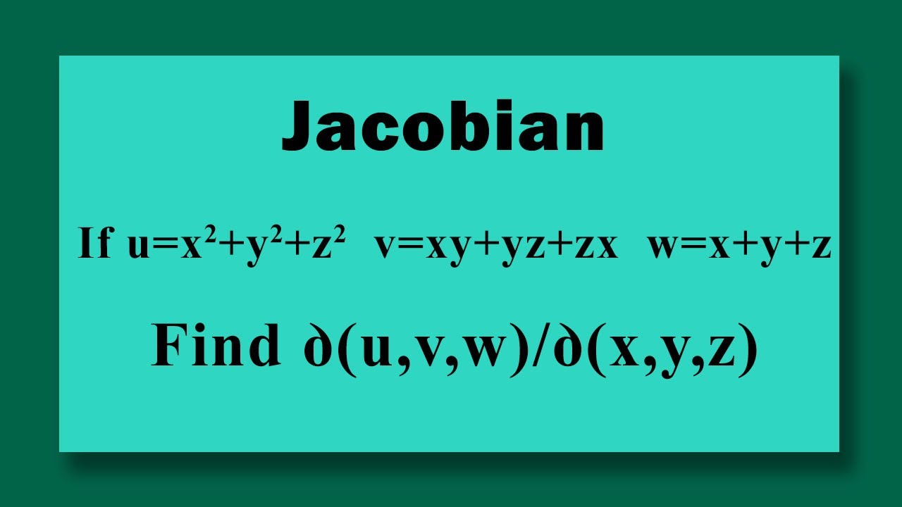 Jacobian Find ꝺ U V W ꝺ X Y Z Where U X 2 Y 2 Z 2 V Xy Yz Zx W X Y Z Youtube