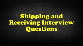 Shipping and Receiving Interview Questions