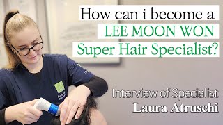 How can i become a LEE MOON WON Super Hair Specialist? Interview of Specialist