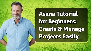Asana Tutorial for Beginners: Create & Manage Projects Easily