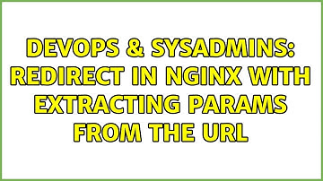 DevOps & SysAdmins: Redirect in nginx with extracting params from the url