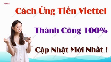 Cách Ứng Tiền Viettel Thành Công 100% - Cập Nhật Mới Nhất !