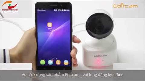 Hướng Dẫn Sử Dụng Camera Wifi Ebitcam - HOANGNGUYENCCTV.COM