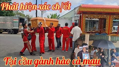 Tin ch/ấn động người dân phát hiện x/ác ch/ết trên sông cầu gành hào cà mau 