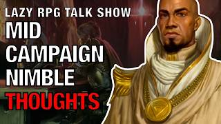 Nimble Mid-Campaign Thoughts — Lazy RPG Talk Show