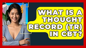 What Is A Thought Record (TR) In CBT? - CBT Toolkit