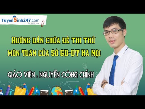Hướng dẫn chữa đề thi thử môn Toán của Sở GD-ĐT Hà Nội Giáo viên : Nguyễn Công Chính