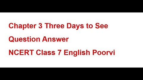 Three Days to See, Question&Answers,Class 7,English,Poorvi,Chapter 3