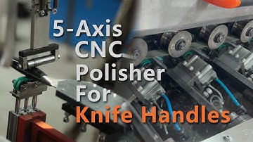 Perfectly Polished | Using 5-Axis CNC Technology for Knife Handle Polishing | How to Make Knife