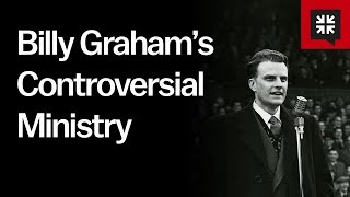 Billy Graham’s Controversial Ministry