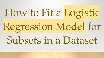 How to Fit a Logistic Regression Model for Subsets in a Dataset