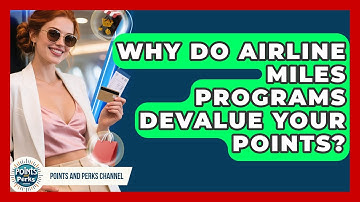 Why Do Airline Miles Programs Devalue Your Points? - Points and Perks Channel