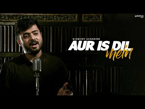Aur Is Dil Mein Kya Rakha Hai - Unplugged Cover | Digbijoy Acharjee