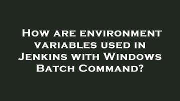 How are environment variables used in Jenkins with Windows Batch Command?