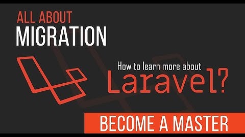 Migration - Become a Master in Laravel - 08