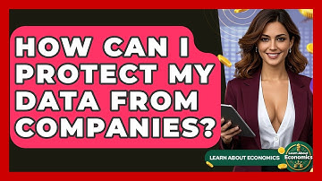 How Can I Protect My Data From Companies? - Learn About Economics