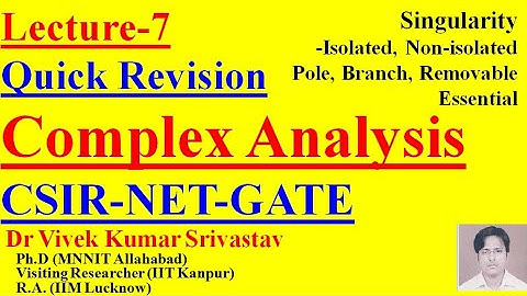 Lec-7|| Complex Analysis, Singularity, Isolated, Pole, Branch, Removable, Essesntial |CSIR NET GATE
