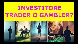 Investitore, Trader o Gambler?