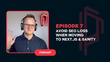 Ep.7. How To Move To Next.js And Sanity Without Losing SEO
