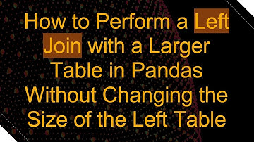 How to Perform a Left Join with a Larger Table in Pandas Without Changing the Size of the Left Table