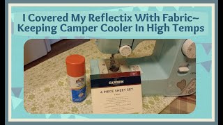 I Covered My Reflectix With Fabric ~ Keeping Camper Cool In High Temps