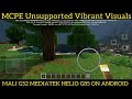 MCPE Minecraft PE 1.21+ Unsupported Vibrant Visuals Shaders Mali G52 Mediatek Helio g85 Link