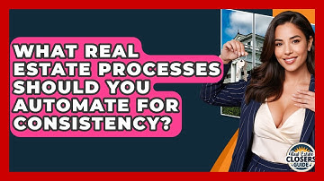 What Real Estate Processes Should You Automate For Consistency? - Real Estate Closers Guide