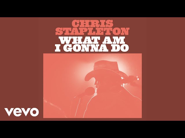 Chris Stapleton - What Am I Gonna Do