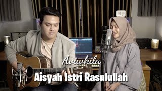 Aisyah Istri Rasulullah - Aviwkila Lirik | COVER