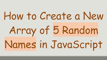 How to Create a New Array of 5 Random Names in JavaScript