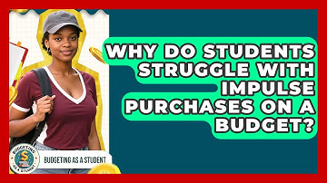 Why Do Students Struggle With Impulse Purchases On A Budget? | Budgeting as a Student News