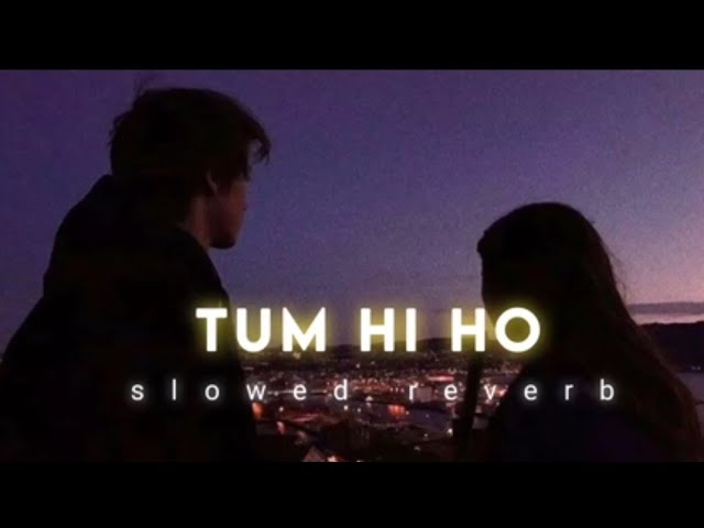 Tum Hi Ho (Slowed+Reverb) || Full Lo-Fi Song ||Non-stop lofi song class=