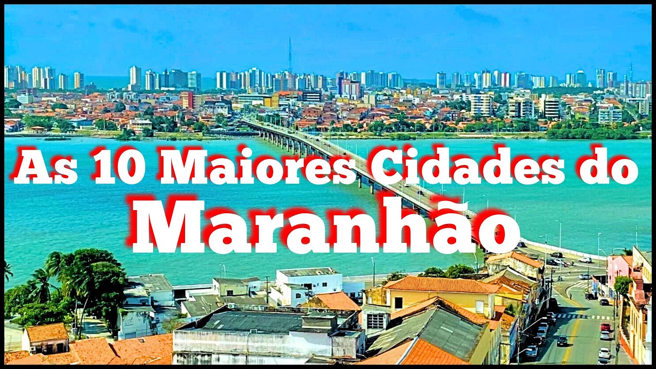 MARANHÃO As 10 CIDADES MAIS POPULOSAS / MARANHÃO The 10 MOST POPULOUS CITIES