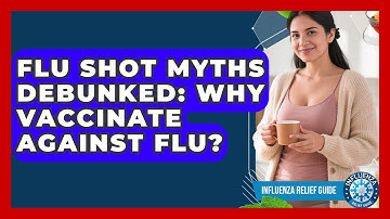 Flu Shot Myths Debunked: Why Vaccinate Against Flu? - Influenza Relief Guide