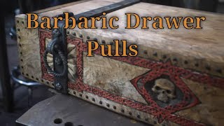 Forging Barbaric Drawer Pulls