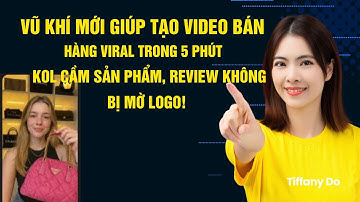 TopView AI: Tạo Video Review Cầm Sản Phẩm Không Mờ Logo – Dựng Xong Trong 5 Phút!|Tiffany Do