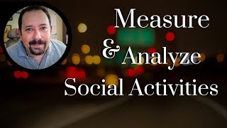 Measure and Analyze Social Activities
