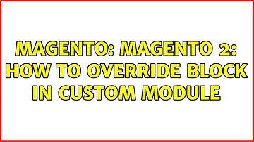 Magento: Magento 2: How to Override Block in Custom Module