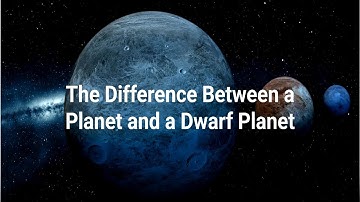 The Difference Between a Planet and a Dwarf Planet