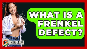 What Is A Frenkel Defect? - Chemistry For Everyone
