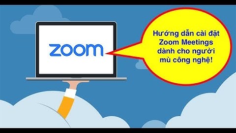 Hướng dẫn cài đặt Zoom Meetings học trực tuyến miễn phí