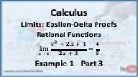 Calculus - Limits (Epsilon Delta Proofs): Limit of a Rational Function (Example 1) - Part 3