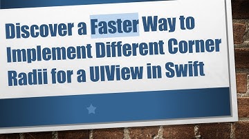 Discover a Faster Way to Implement Different Corner Radii for a UIView in Swift
