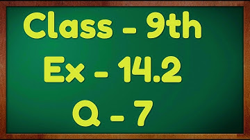 Class - 9th, Ex - 14.2 Q7 (Statistics) Maths NCERT CBSE