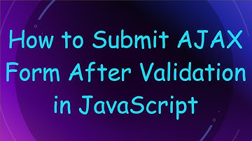 How to Submit AJAX Form After Validation in JavaScript