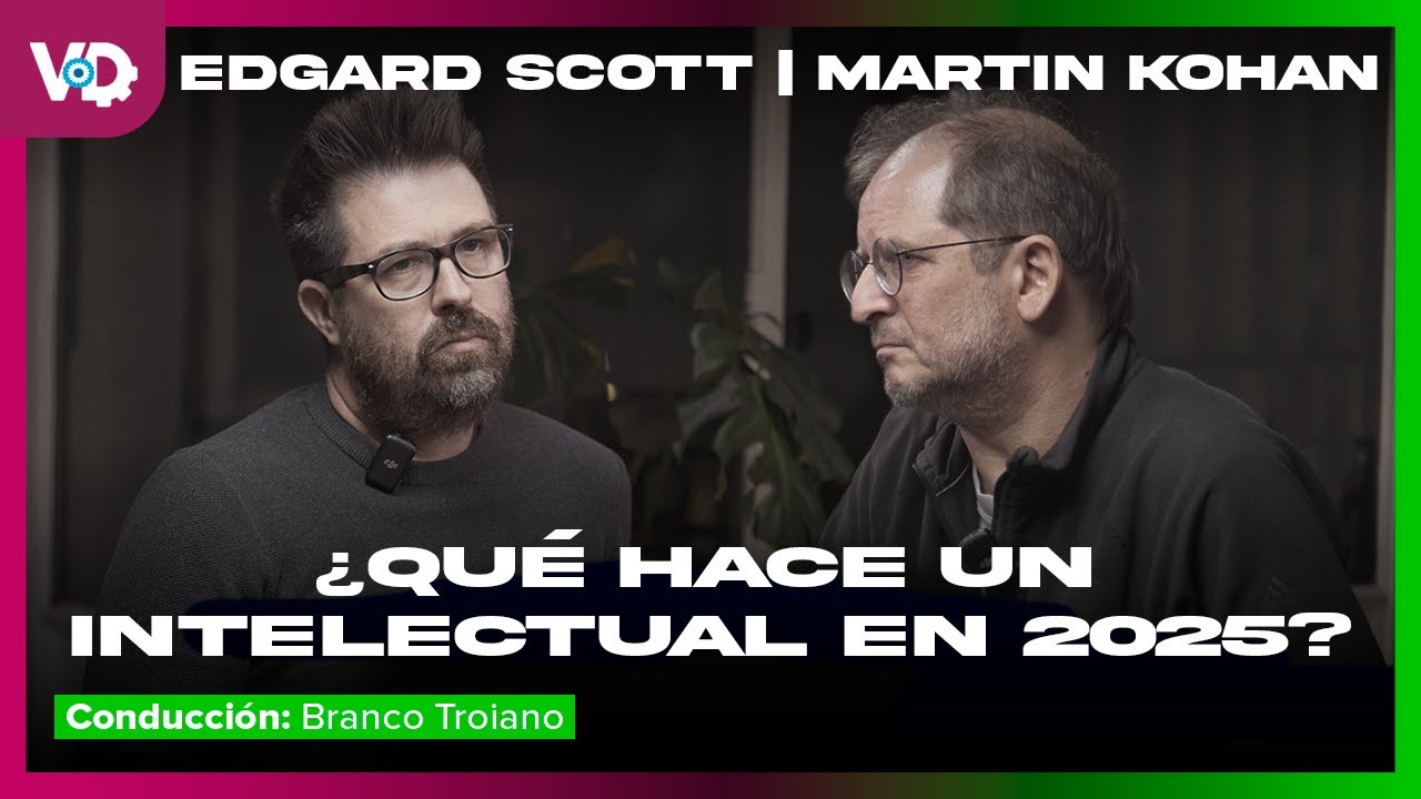 PENSAR LA ARGENTINA - VxD #34 CON MARTÍN KOHAN & EDGARD SCOTT