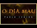 O DIA MAU - Paulo Junior