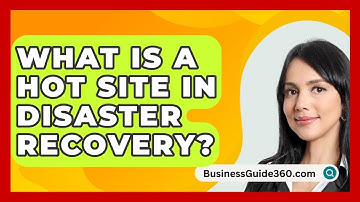 What Is A Hot Site In Disaster Recovery? - BusinessGuide360.com