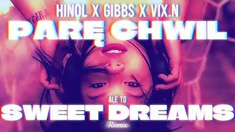 Hinol Polska Wersja ft. Vix.N, Gibbs - PARĘ CHWIL ale to SWEET DREAMS Remix